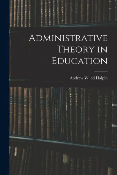 Administrative Theory In Education