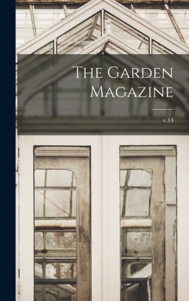 The Garden Magazine; V.14