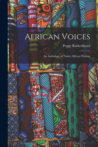 African Voices: An Anthology Of Native African Writing