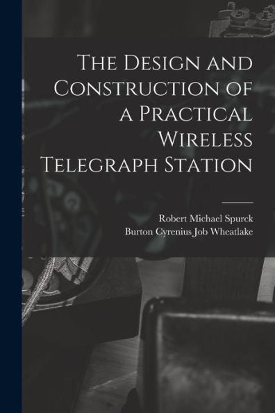 The Design And Construction Of A Practical Wireless Telegraph Station