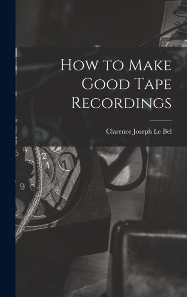 How To Make Good Tape Recordings