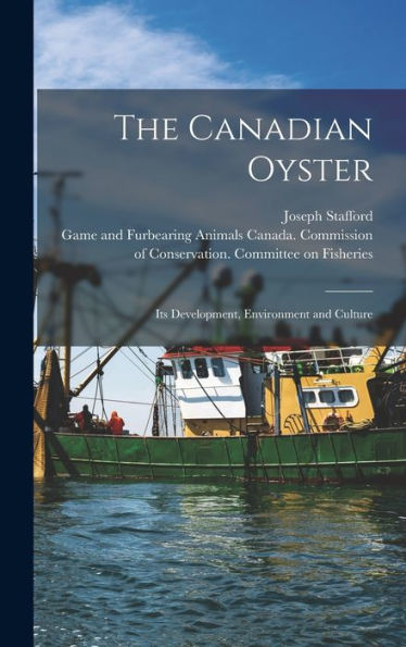 The Canadian Oyster [Microform]: Its Development, Environment And Culture