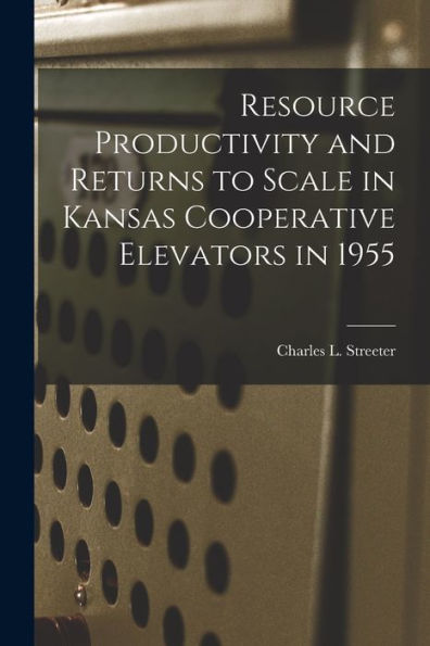 Resource Productivity And Returns To Scale In Kansas Cooperative Elevators In 1955
