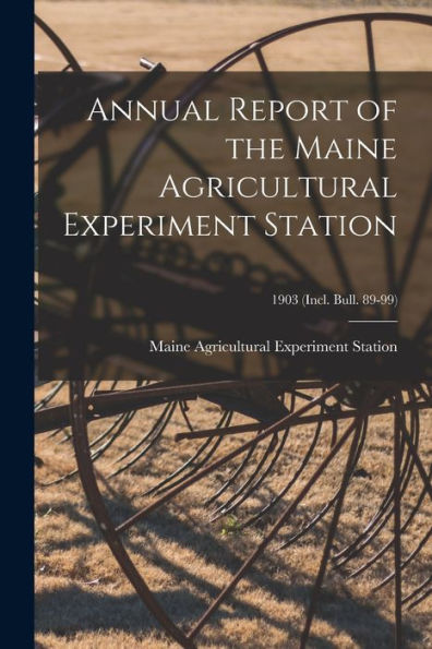 Annual Report Of The Maine Agricultural Experiment Station; 1903 (Incl. Bull. 89-99)