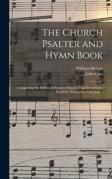 The Church Psalter And Hymn Book: Comprising The Psalter, Or Psalms Of David, Together With The Canticles, Pointed For Chanting ...