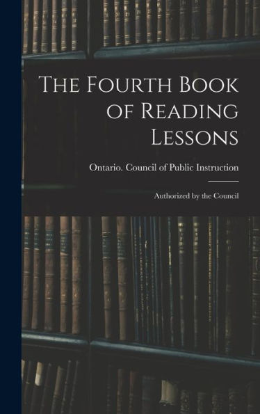 The Fourth Book Of Reading Lessons; Authorized By The Council