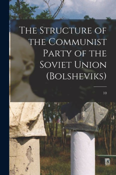 The Structure Of The Communist Party Of The Soviet Union (Bolsheviks); 10