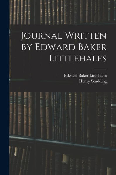 Journal Written By Edward Baker Littlehales