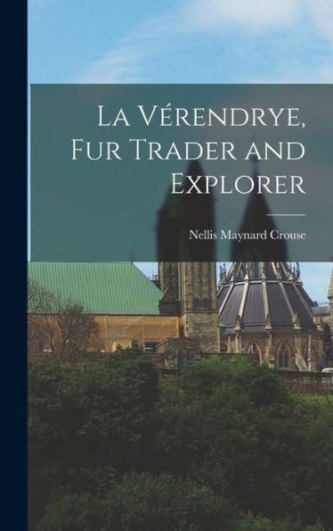 La Ve?Rendrye, Fur Trader And Explorer