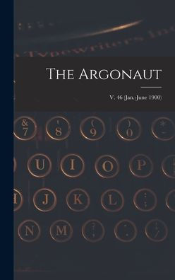 The Argonaut; V. 46 (Jan.-June 1900)
