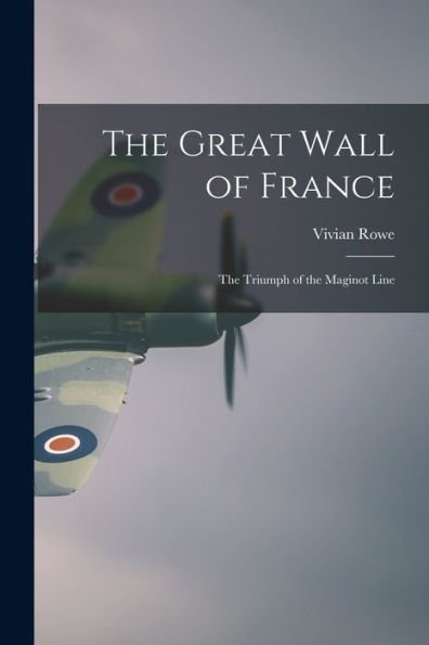 The Great Wall Of France; The Triumph Of The Maginot Line
