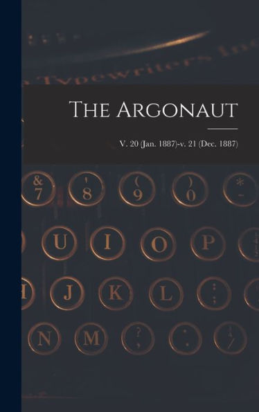 The Argonaut; V. 20 (Jan. 1887)-V. 21 (Dec. 1887)