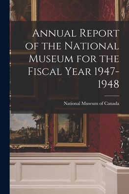 Annual Report Of The National Museum For The Fiscal Year 1947-1948