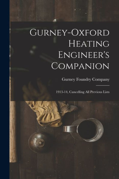 Gurney-Oxford Heating Engineer'S Companion [Microform]: 1913-14, Cancelling All Previous Lists