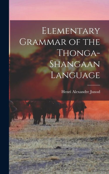 Elementary Grammar Of The Thonga-Shangaan Language