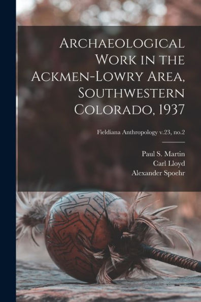 Archaeological Work In The Ackmen-Lowry Area, Southwestern Colorado, 1937; Fieldiana Anthropology V.23, No.2