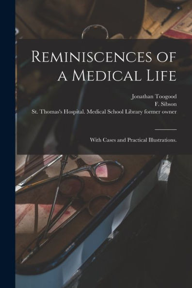 Reminiscences Of A Medical Life: With Cases And Practical Illustrations. [Electronic Resource]