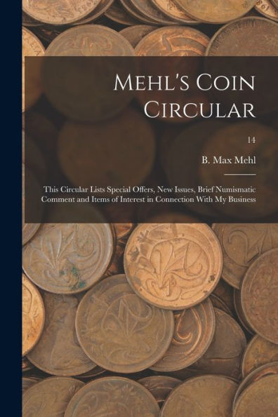 Mehl'S Coin Circular: This Circular Lists Special Offers, New Issues, Brief Numismatic Comment And Items Of Interest In Connection With My Business; 14