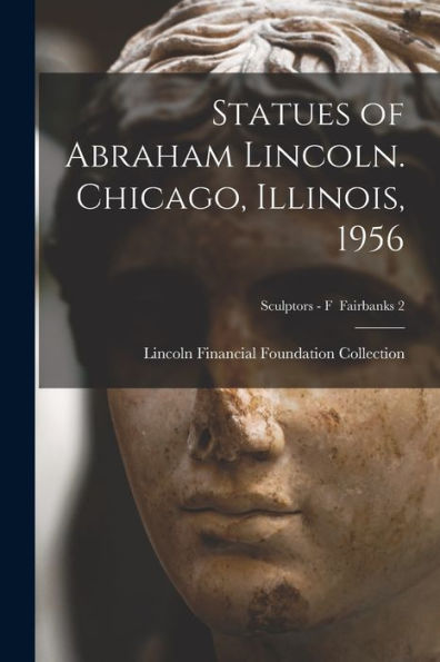 Statues Of Abraham Lincoln. Chicago, Illinois, 1956; Sculptors - F Fairbanks 2