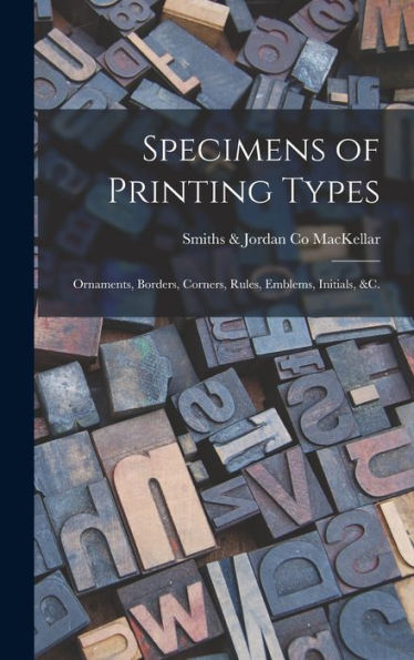 Specimens Of Printing Types: Ornaments, Borders, Corners, Rules, Emblems, Initials, &C.