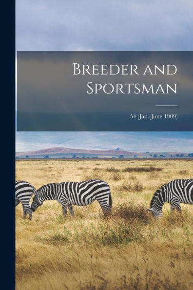 Breeder And Sportsman; 54 (Jan.-June 1909)