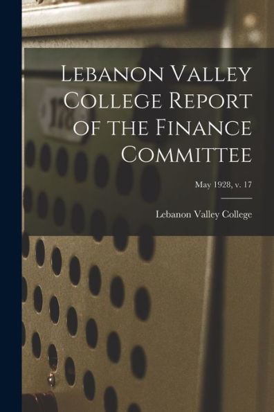 Lebanon Valley College Report Of The Finance Committee; May 1928, V. 17