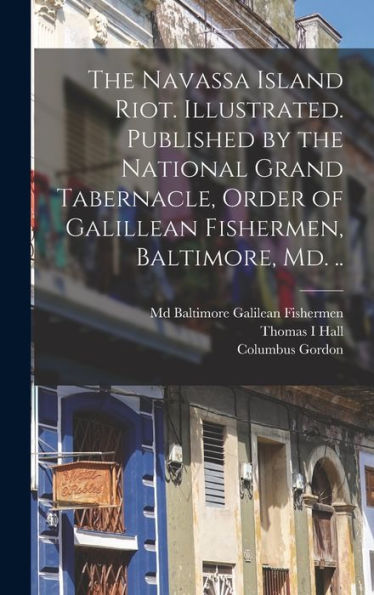 The Navassa Island Riot. Illustrated. Published By The National Grand Tabernacle, Order Of Galillean Fishermen, Baltimore, Md. ..