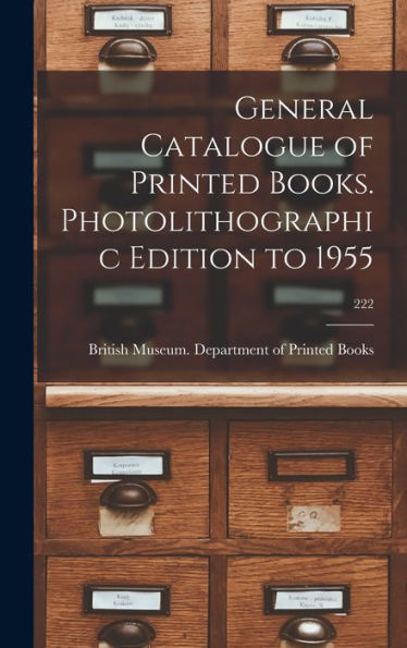 General Catalogue Of Printed Books. Photolithographic Edition To 1955; 222