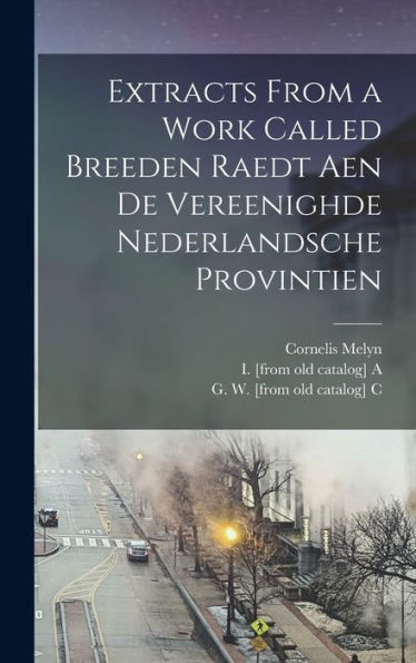 Extracts From A Work Called Breeden Raedt Aen De Vereenighde Nederlandsche Provintien