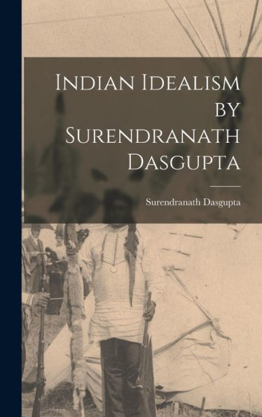 Indian Idealism By Surendranath Dasgupta