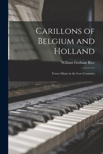Carillons Of Belgium And Holland [Microform]: Tower Music In The Low Countries