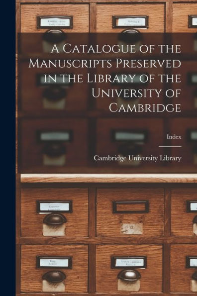 A Catalogue Of The Manuscripts Preserved In The Library Of The University Of Cambridge; Index