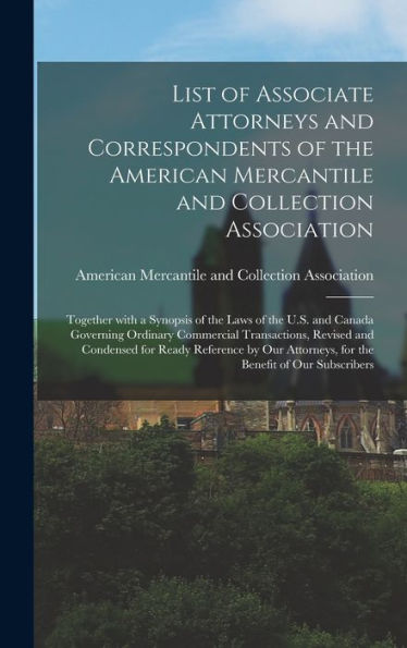 List Of Associate Attorneys And Correspondents Of The American Mercantile And Collection Association [Microform]: Together With A Synopsis Of The Laws ... Revised And Condensed For Ready...