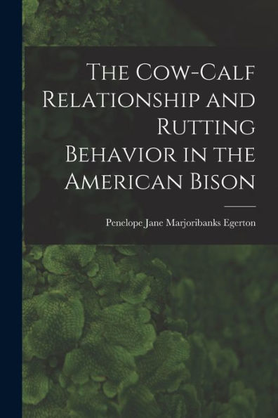 The Cow-Calf Relationship And Rutting Behavior In The American Bison