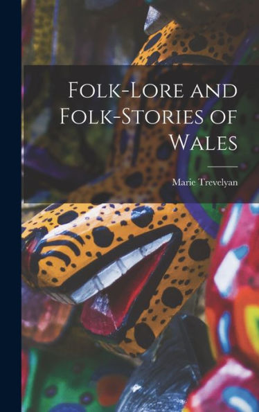 Folk-Lore And Folk-Stories Of Wales