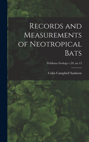 Records And Measurements Of Neotropical Bats; Fieldiana Zoology V.20, No.13