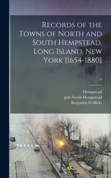 Records Of The Towns Of North And South Hempstead, Long Island, New York [1654-1880]; 6