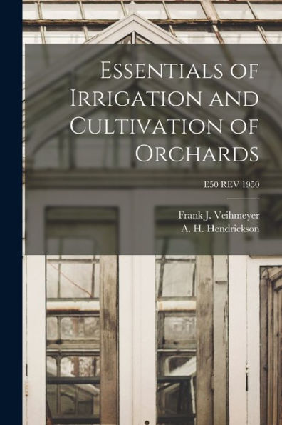 Essentials Of Irrigation And Cultivation Of Orchards; E50 Rev 1950