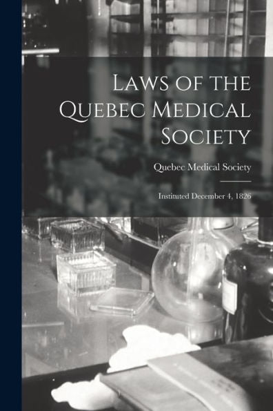 Laws Of The Quebec Medical Society [Microform]: Instituted December 4, 1826
