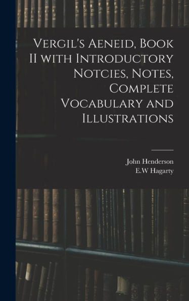 Vergil'S Aeneid, Book Ii With Introductory Notcies, Notes, Complete Vocabulary And Illustrations