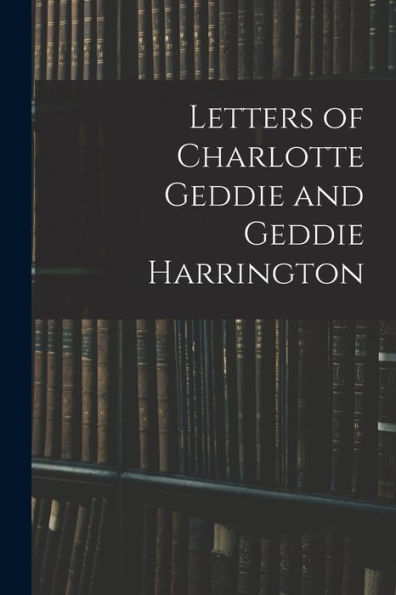 Letters Of Charlotte Geddie And Geddie Harrington