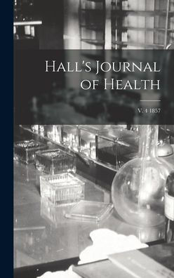 Hall'S Journal Of Health; V. 4 1857