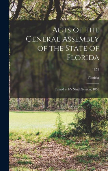 Acts Of The General Assembly Of The State Of Florida: Passed At It'S Ninth Session, 1858; 1858