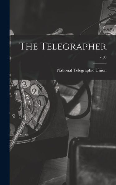 The Telegrapher [Microform]; V.05