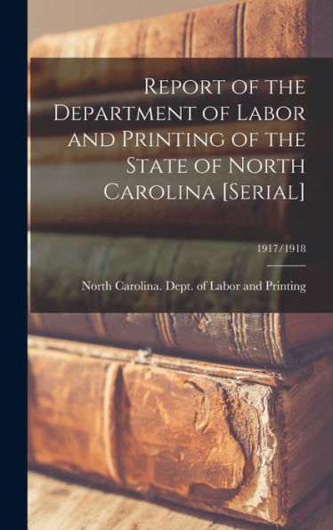 Report Of The Department Of Labor And Printing Of The State Of North Carolina [Serial]; 1917/1918