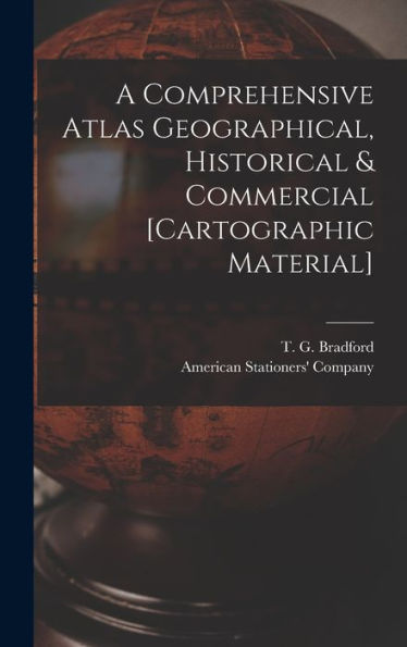 A Comprehensive Atlas Geographical, Historical & Commercial [Cartographic Material]
