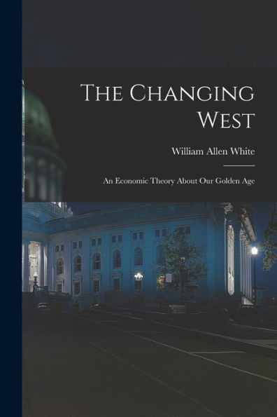 The Changing West; An Economic Theory About Our Golden Age