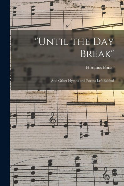 Until The Day Break: And Other Hymns And Poems Left Behind