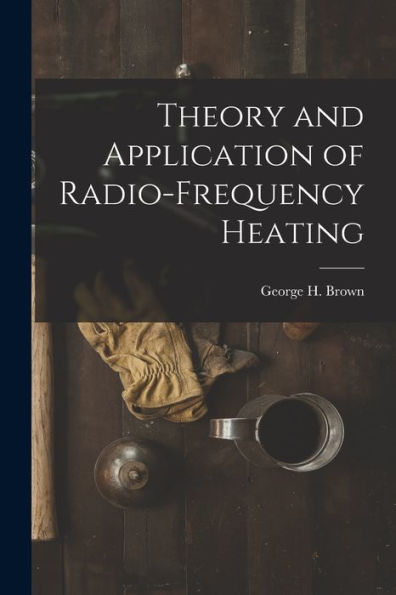 Theory And Application Of Radio-Frequency Heating