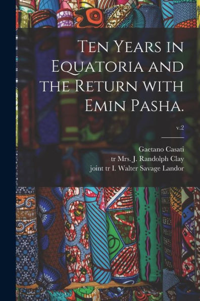 Ten Years In Equatoria And The Return With Emin Pasha.; V.2